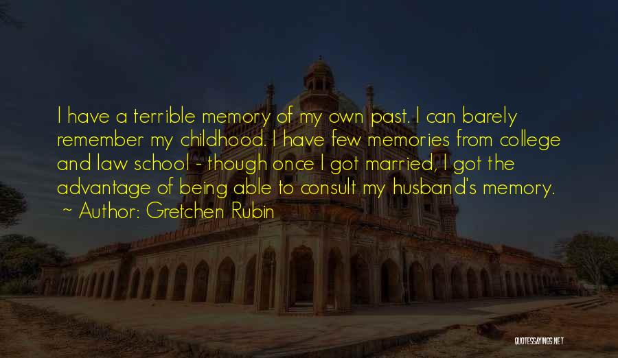 Gretchen Rubin Quotes: I Have A Terrible Memory Of My Own Past. I Can Barely Remember My Childhood. I Have Few Memories From
