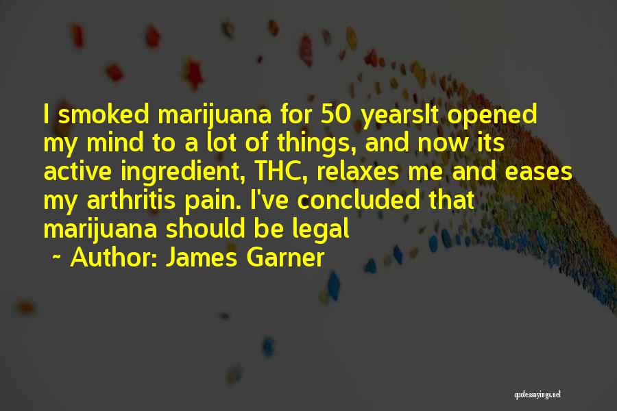 James Garner Quotes: I Smoked Marijuana For 50 Yearsit Opened My Mind To A Lot Of Things, And Now Its Active Ingredient, Thc,