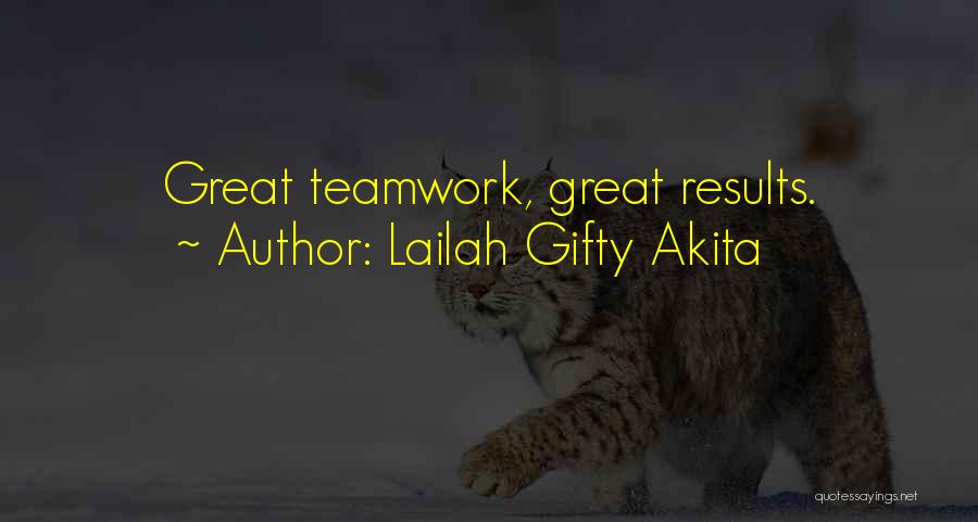 Lailah Gifty Akita Quotes: Great Teamwork, Great Results.