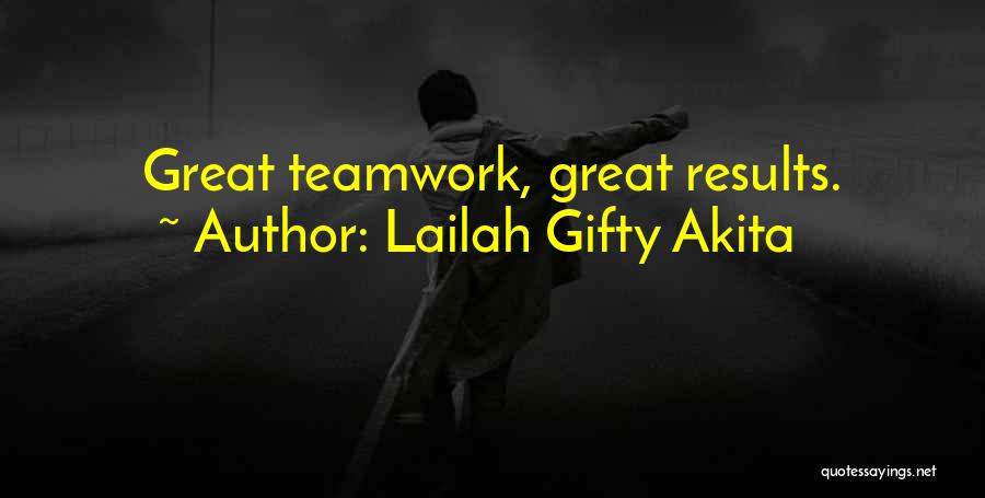 Lailah Gifty Akita Quotes: Great Teamwork, Great Results.
