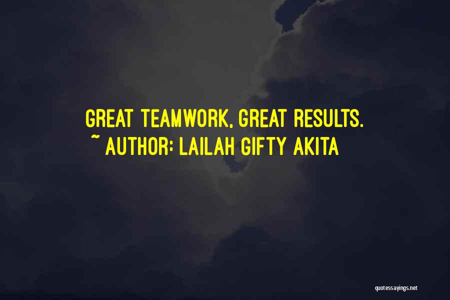 Lailah Gifty Akita Quotes: Great Teamwork, Great Results.