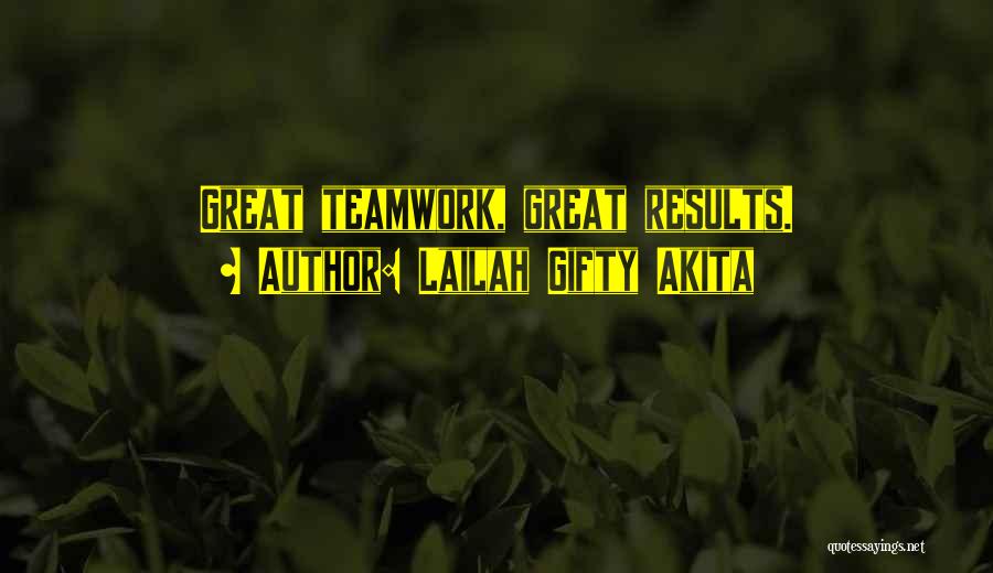 Lailah Gifty Akita Quotes: Great Teamwork, Great Results.