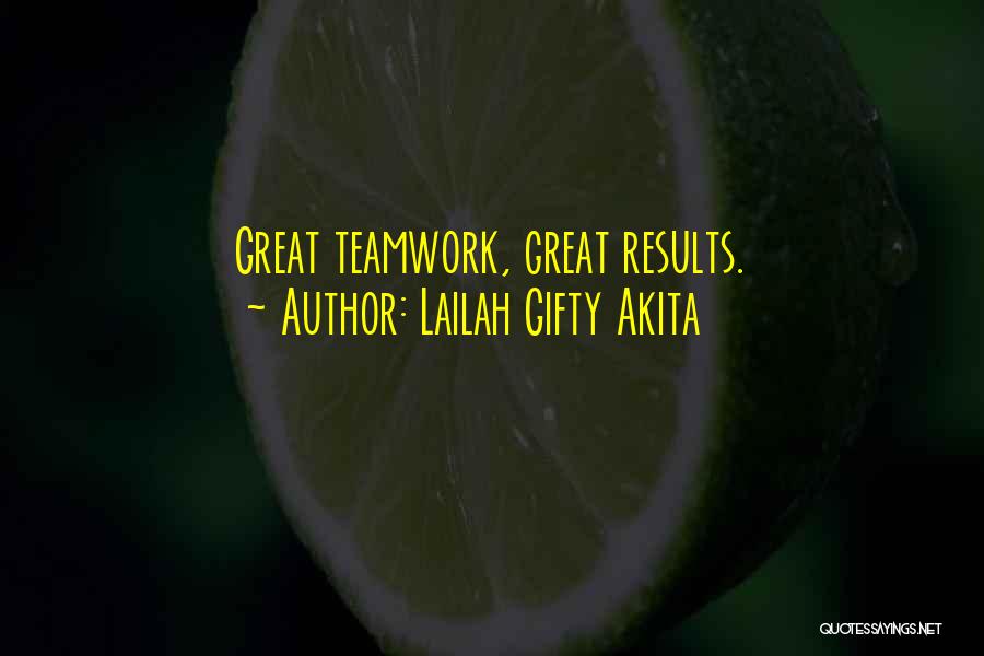 Lailah Gifty Akita Quotes: Great Teamwork, Great Results.