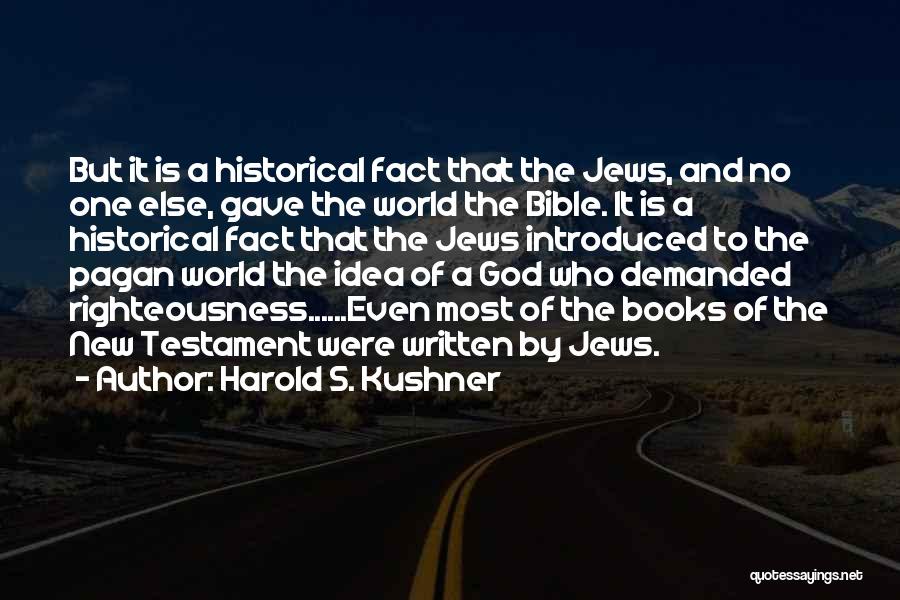 Harold S. Kushner Quotes: But It Is A Historical Fact That The Jews, And No One Else, Gave The World The Bible. It Is