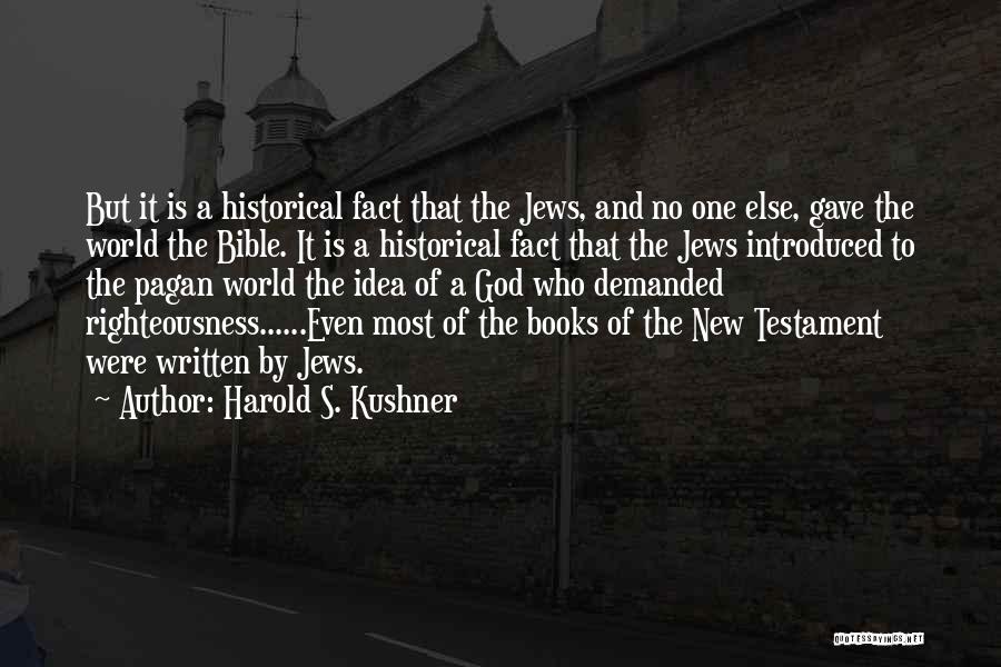 Harold S. Kushner Quotes: But It Is A Historical Fact That The Jews, And No One Else, Gave The World The Bible. It Is