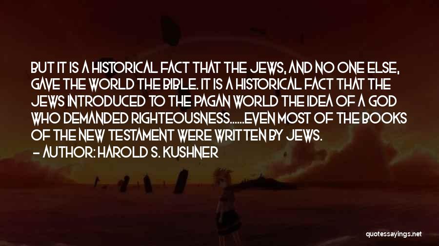 Harold S. Kushner Quotes: But It Is A Historical Fact That The Jews, And No One Else, Gave The World The Bible. It Is