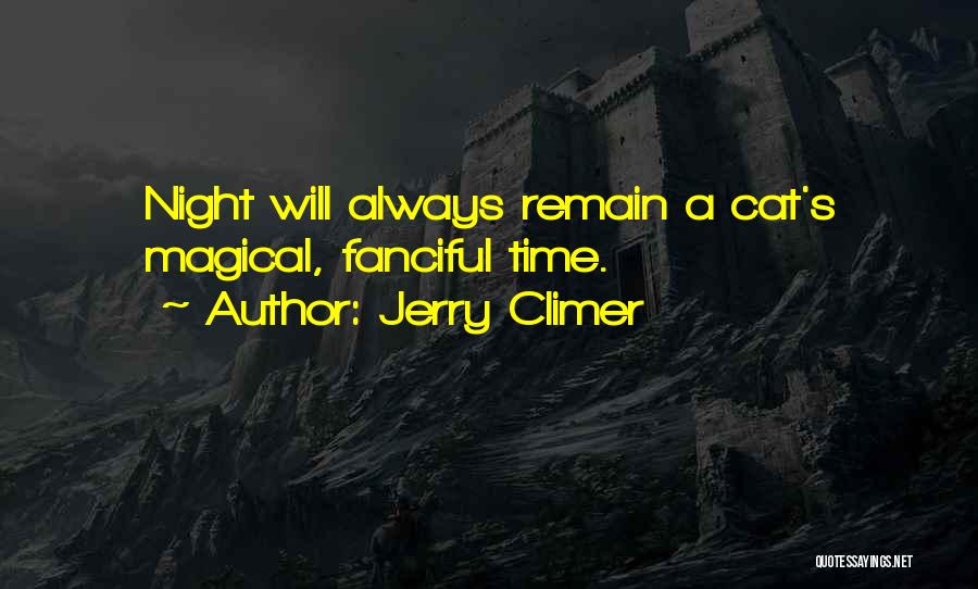 Jerry Climer Quotes: Night Will Always Remain A Cat's Magical, Fanciful Time.