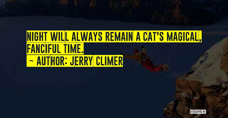 Jerry Climer Quotes: Night Will Always Remain A Cat's Magical, Fanciful Time.
