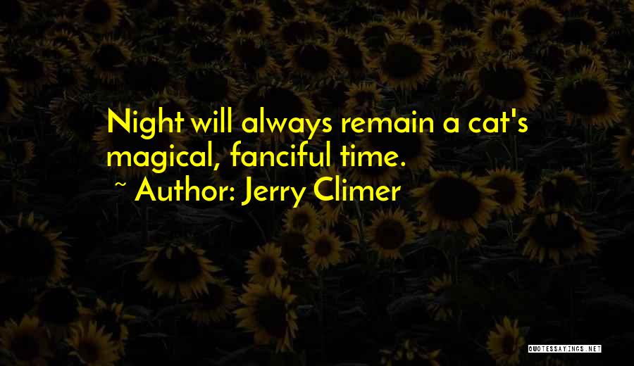 Jerry Climer Quotes: Night Will Always Remain A Cat's Magical, Fanciful Time.