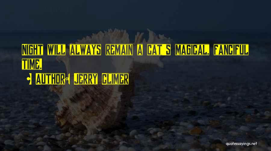 Jerry Climer Quotes: Night Will Always Remain A Cat's Magical, Fanciful Time.