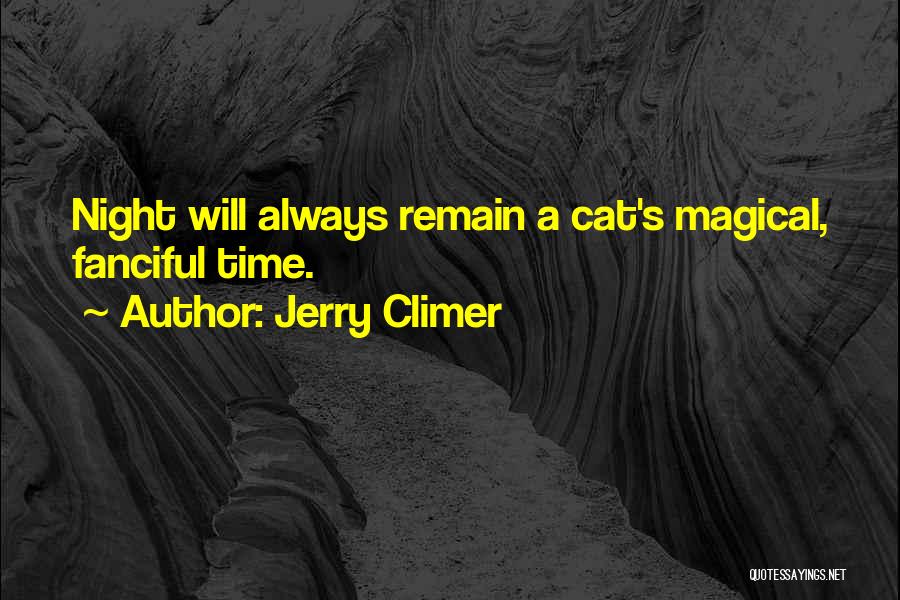 Jerry Climer Quotes: Night Will Always Remain A Cat's Magical, Fanciful Time.