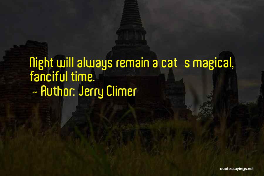 Jerry Climer Quotes: Night Will Always Remain A Cat's Magical, Fanciful Time.