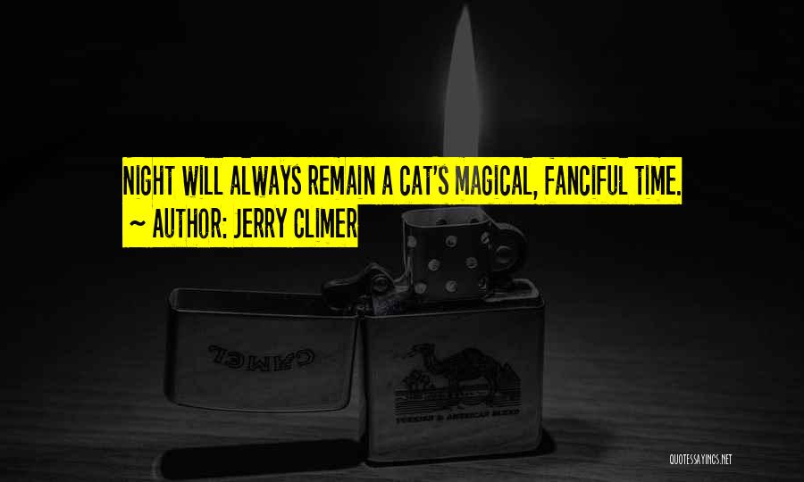 Jerry Climer Quotes: Night Will Always Remain A Cat's Magical, Fanciful Time.