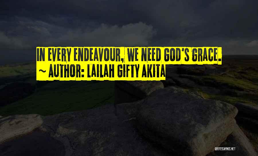 Lailah Gifty Akita Quotes: In Every Endeavour, We Need God's Grace.