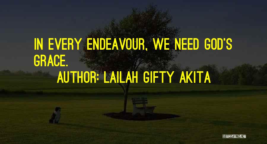 Lailah Gifty Akita Quotes: In Every Endeavour, We Need God's Grace.