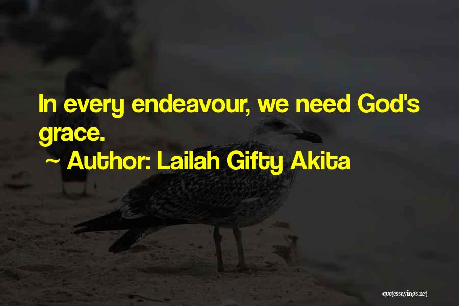 Lailah Gifty Akita Quotes: In Every Endeavour, We Need God's Grace.