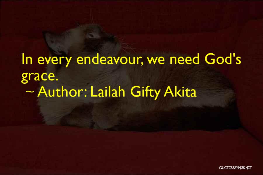 Lailah Gifty Akita Quotes: In Every Endeavour, We Need God's Grace.