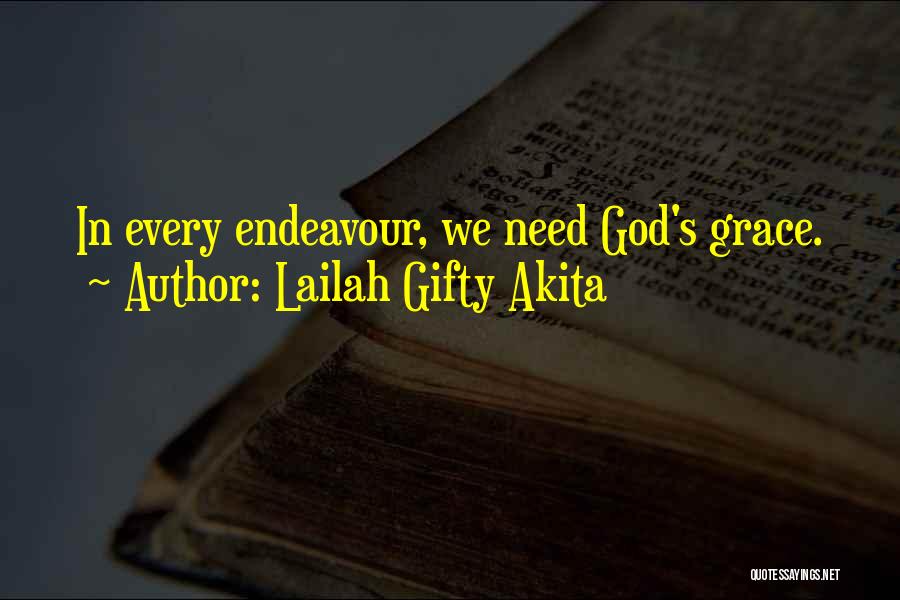 Lailah Gifty Akita Quotes: In Every Endeavour, We Need God's Grace.