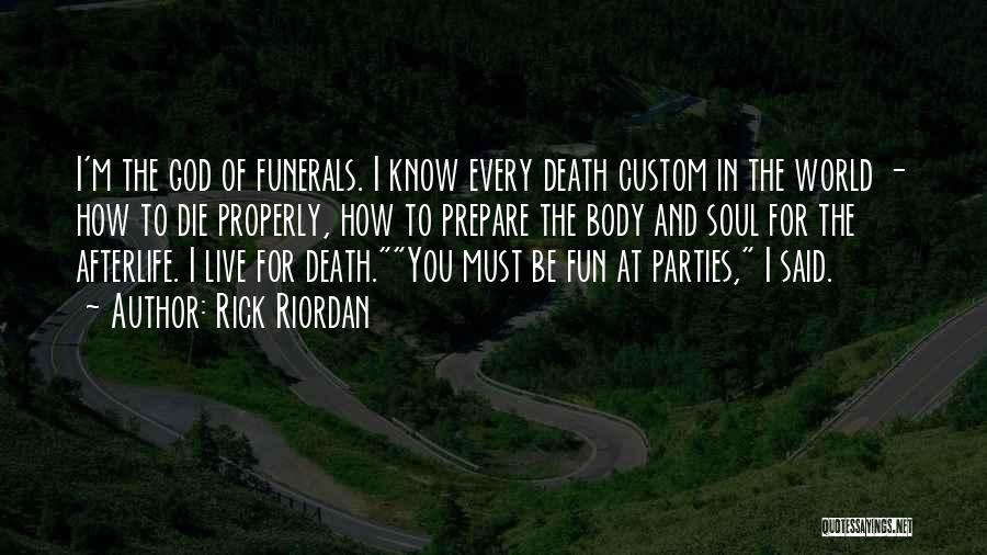 Rick Riordan Quotes: I'm The God Of Funerals. I Know Every Death Custom In The World - How To Die Properly, How To