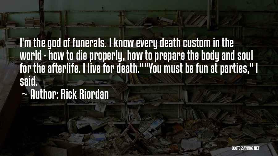 Rick Riordan Quotes: I'm The God Of Funerals. I Know Every Death Custom In The World - How To Die Properly, How To