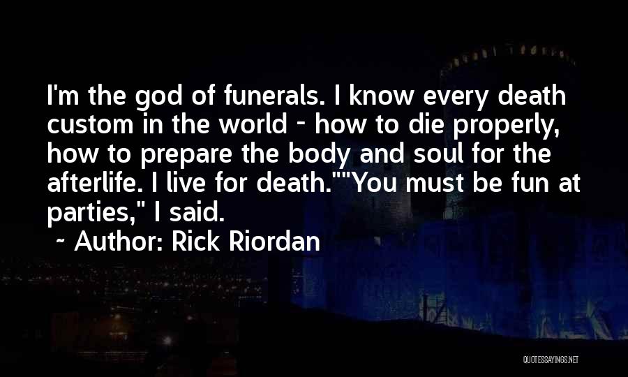 Rick Riordan Quotes: I'm The God Of Funerals. I Know Every Death Custom In The World - How To Die Properly, How To