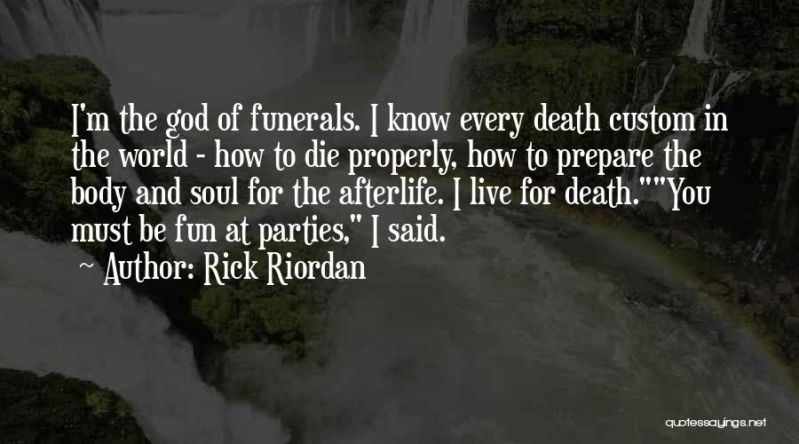 Rick Riordan Quotes: I'm The God Of Funerals. I Know Every Death Custom In The World - How To Die Properly, How To