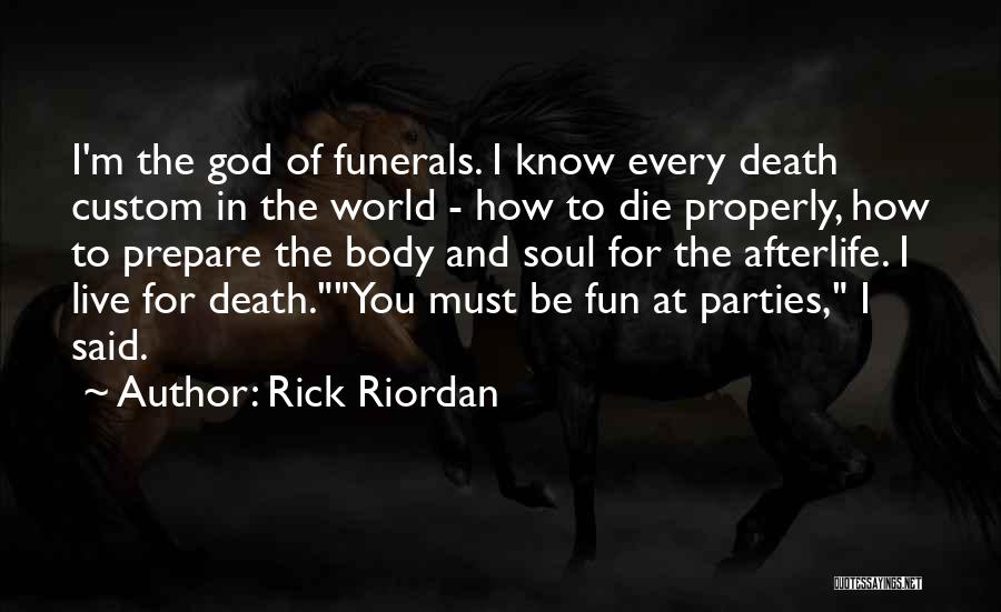 Rick Riordan Quotes: I'm The God Of Funerals. I Know Every Death Custom In The World - How To Die Properly, How To