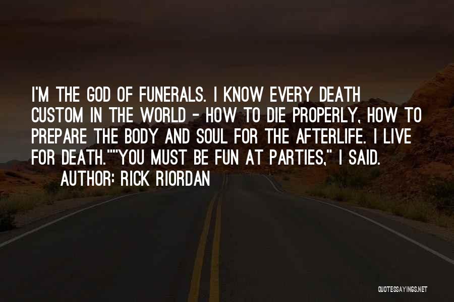 Rick Riordan Quotes: I'm The God Of Funerals. I Know Every Death Custom In The World - How To Die Properly, How To