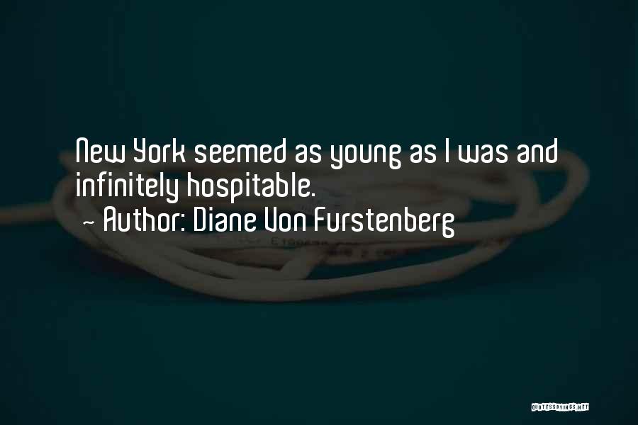 Diane Von Furstenberg Quotes: New York Seemed As Young As I Was And Infinitely Hospitable.