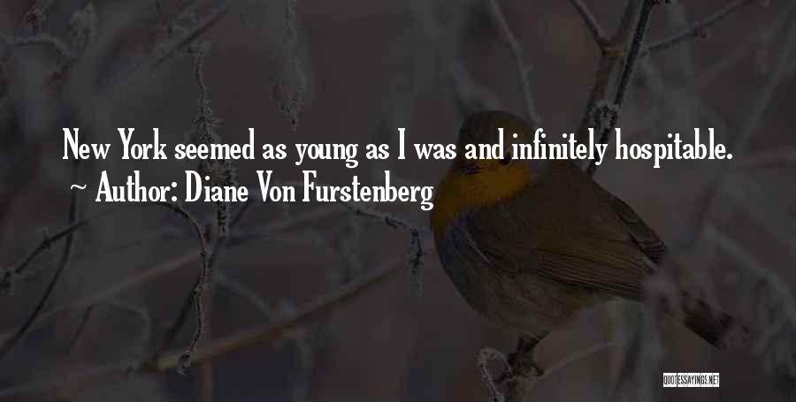 Diane Von Furstenberg Quotes: New York Seemed As Young As I Was And Infinitely Hospitable.