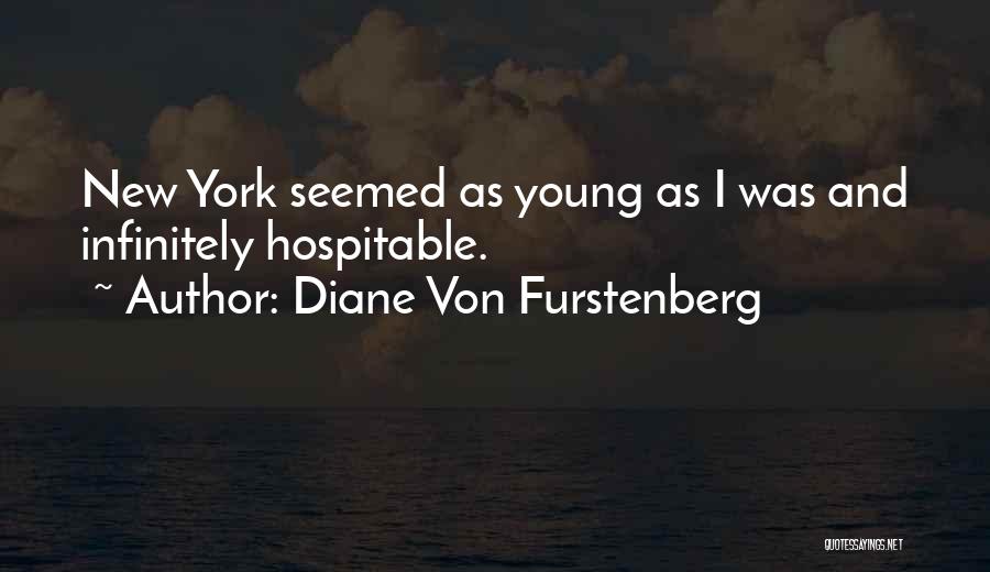 Diane Von Furstenberg Quotes: New York Seemed As Young As I Was And Infinitely Hospitable.