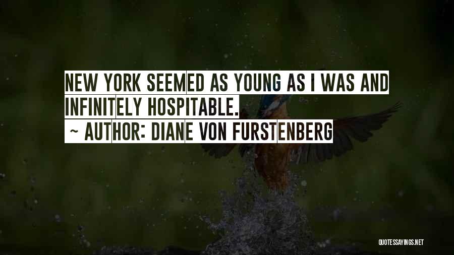 Diane Von Furstenberg Quotes: New York Seemed As Young As I Was And Infinitely Hospitable.