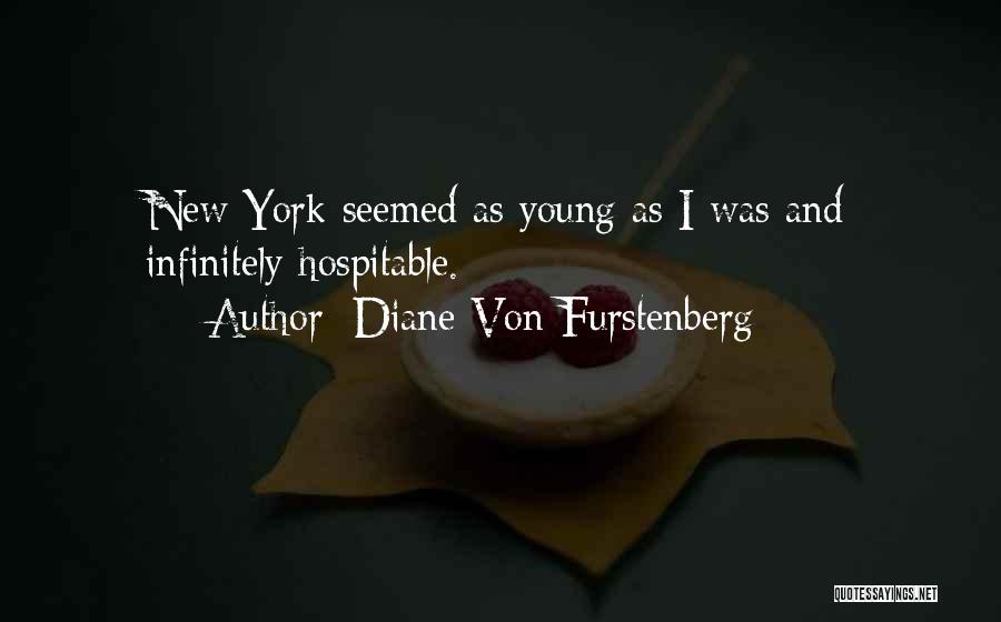 Diane Von Furstenberg Quotes: New York Seemed As Young As I Was And Infinitely Hospitable.