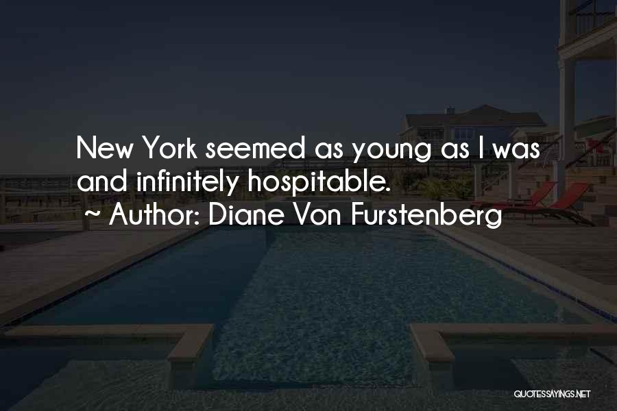 Diane Von Furstenberg Quotes: New York Seemed As Young As I Was And Infinitely Hospitable.