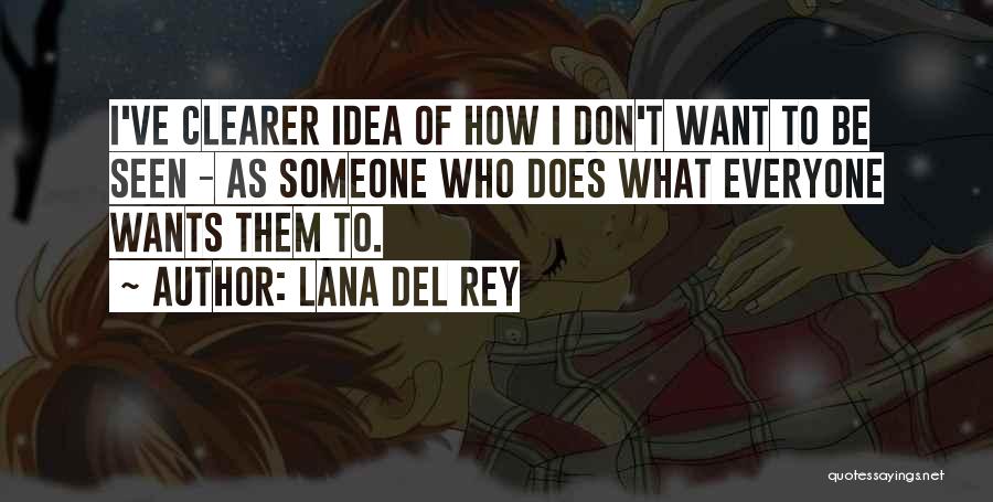 Lana Del Rey Quotes: I've Clearer Idea Of How I Don't Want To Be Seen - As Someone Who Does What Everyone Wants Them