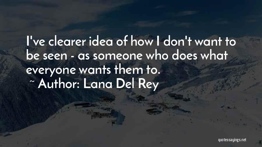 Lana Del Rey Quotes: I've Clearer Idea Of How I Don't Want To Be Seen - As Someone Who Does What Everyone Wants Them