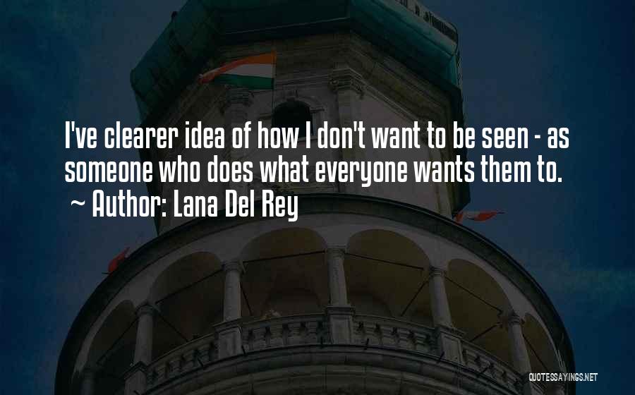 Lana Del Rey Quotes: I've Clearer Idea Of How I Don't Want To Be Seen - As Someone Who Does What Everyone Wants Them