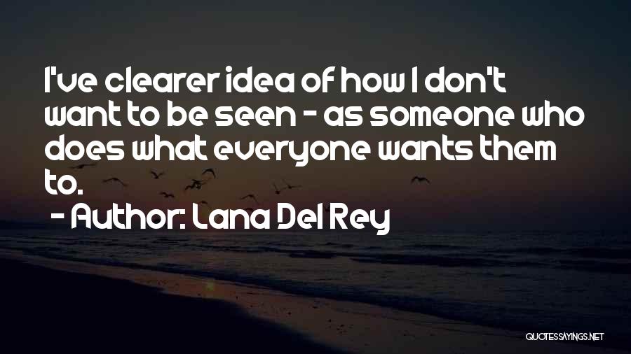 Lana Del Rey Quotes: I've Clearer Idea Of How I Don't Want To Be Seen - As Someone Who Does What Everyone Wants Them