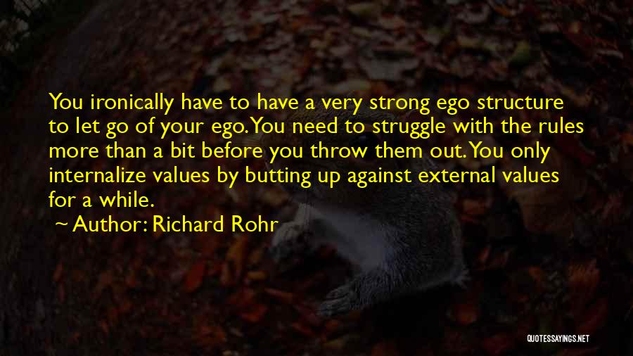 Richard Rohr Quotes: You Ironically Have To Have A Very Strong Ego Structure To Let Go Of Your Ego. You Need To Struggle