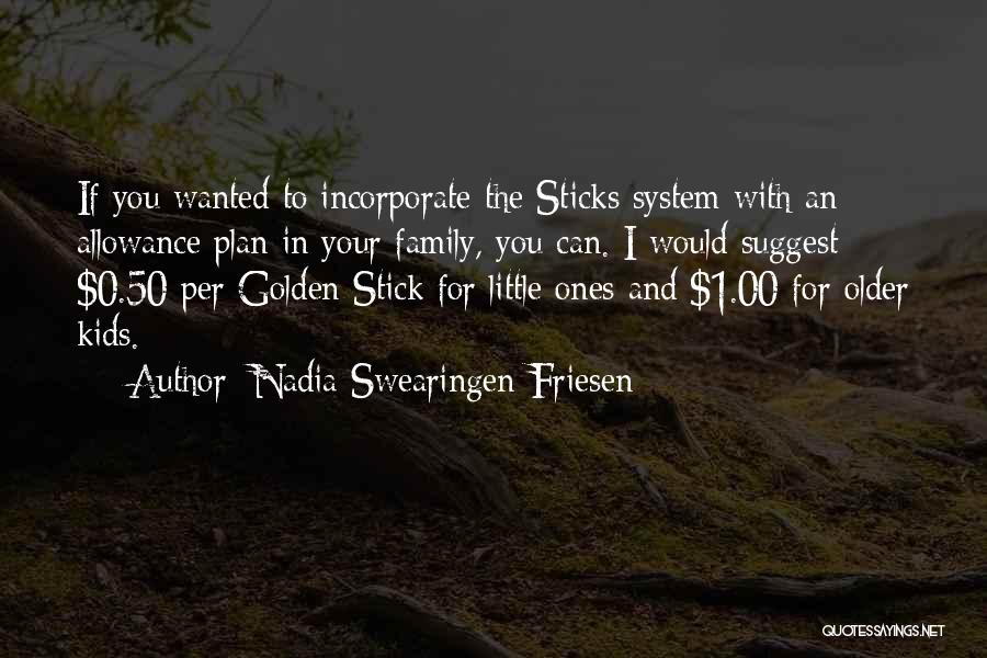 Nadia Swearingen-Friesen Quotes: If You Wanted To Incorporate The Sticks System With An Allowance Plan In Your Family, You Can. I Would Suggest