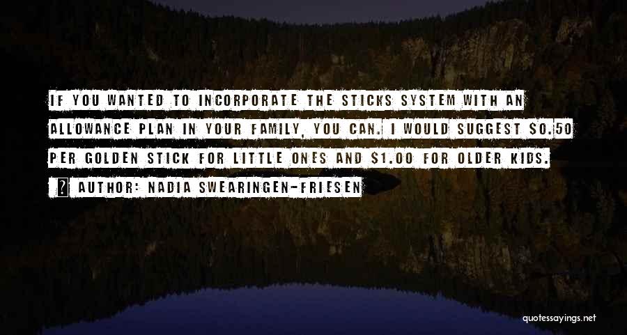 Nadia Swearingen-Friesen Quotes: If You Wanted To Incorporate The Sticks System With An Allowance Plan In Your Family, You Can. I Would Suggest