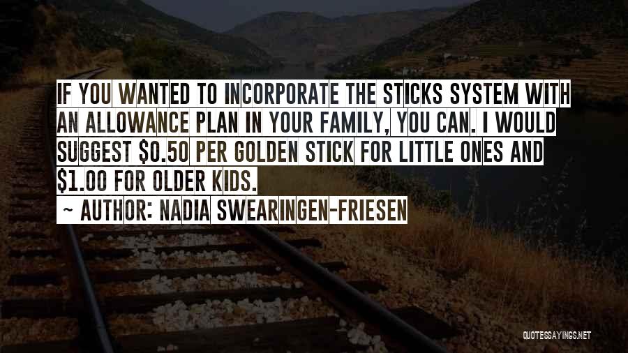 Nadia Swearingen-Friesen Quotes: If You Wanted To Incorporate The Sticks System With An Allowance Plan In Your Family, You Can. I Would Suggest