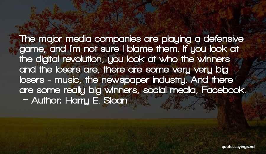 Harry E. Sloan Quotes: The Major Media Companies Are Playing A Defensive Game, And I'm Not Sure I Blame Them. If You Look At