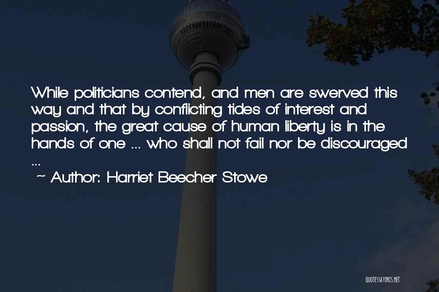Harriet Beecher Stowe Quotes: While Politicians Contend, And Men Are Swerved This Way And That By Conflicting Tides Of Interest And Passion, The Great