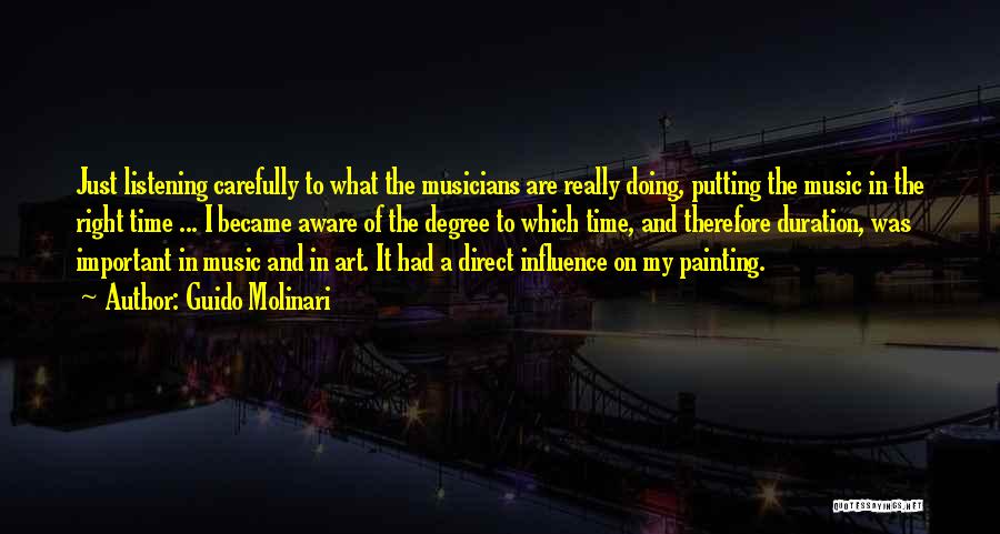 Guido Molinari Quotes: Just Listening Carefully To What The Musicians Are Really Doing, Putting The Music In The Right Time ... I Became