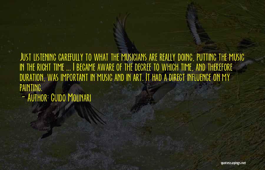 Guido Molinari Quotes: Just Listening Carefully To What The Musicians Are Really Doing, Putting The Music In The Right Time ... I Became