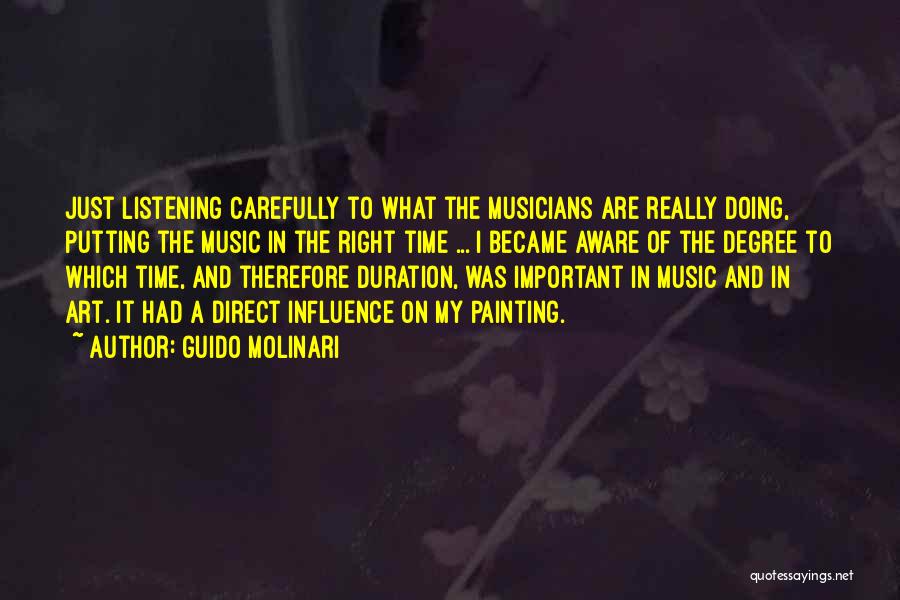 Guido Molinari Quotes: Just Listening Carefully To What The Musicians Are Really Doing, Putting The Music In The Right Time ... I Became