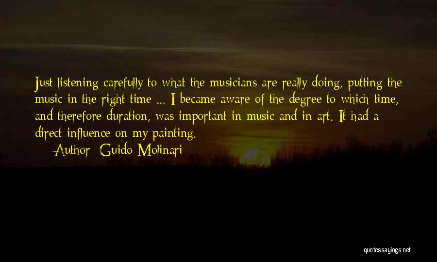 Guido Molinari Quotes: Just Listening Carefully To What The Musicians Are Really Doing, Putting The Music In The Right Time ... I Became