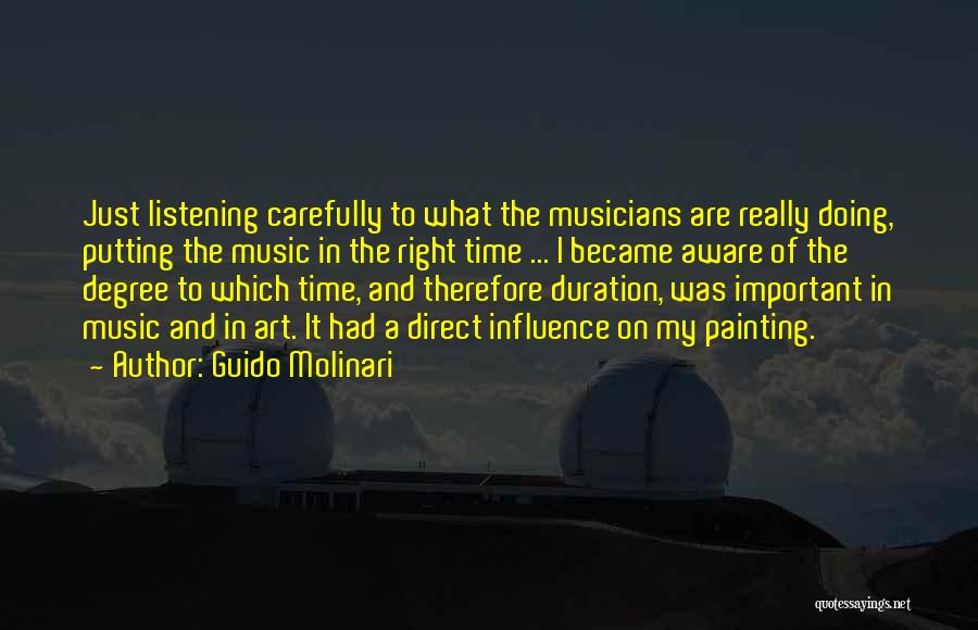 Guido Molinari Quotes: Just Listening Carefully To What The Musicians Are Really Doing, Putting The Music In The Right Time ... I Became