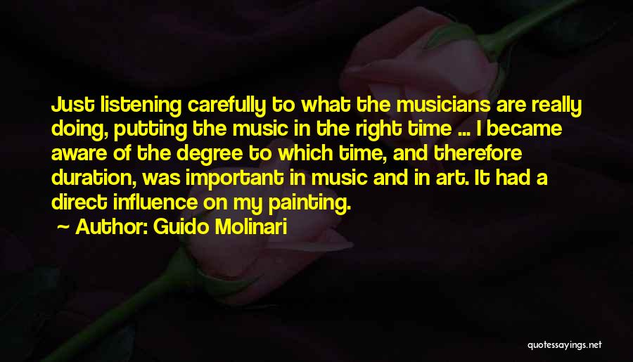 Guido Molinari Quotes: Just Listening Carefully To What The Musicians Are Really Doing, Putting The Music In The Right Time ... I Became